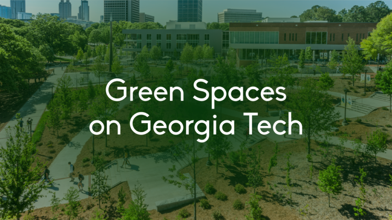 Green Spaces on Georgia Tech – Our Thoughts as Undergrad Students